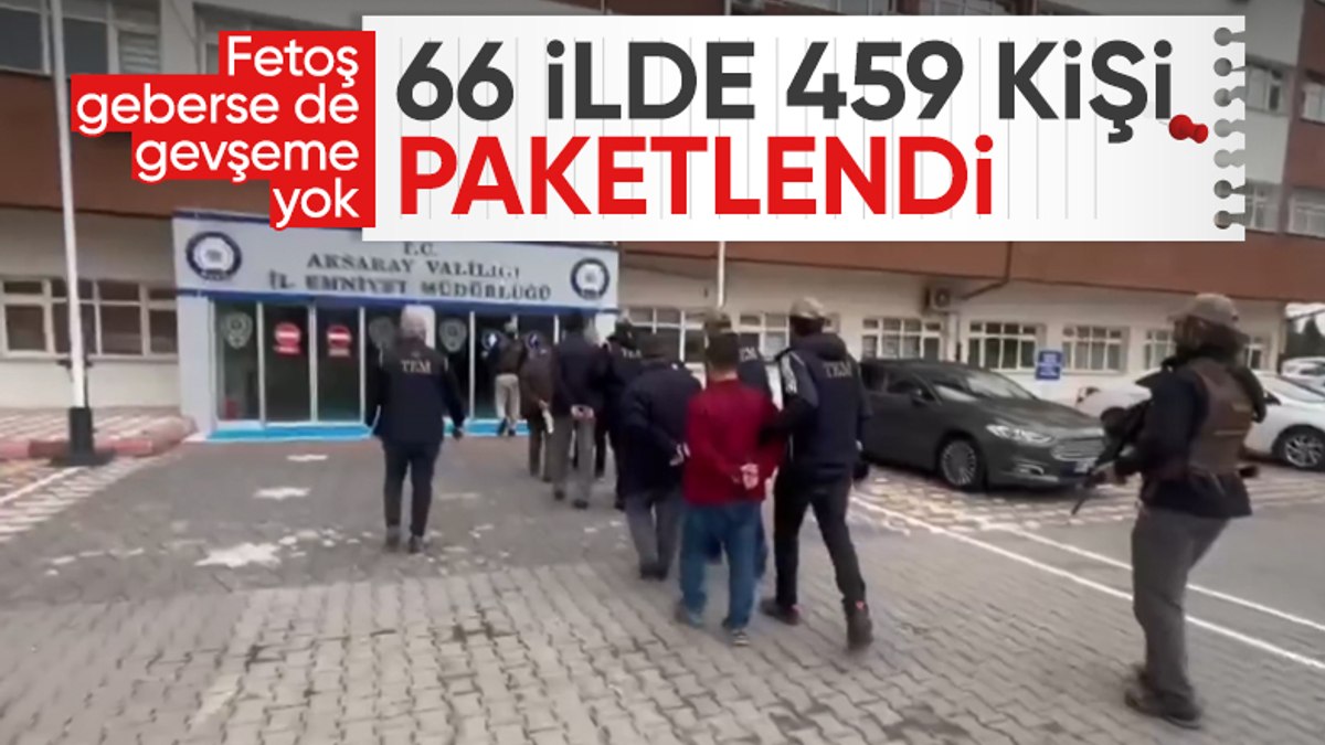 66 ilde FETÖ operasyonu: 459 şüpheli yakalandı